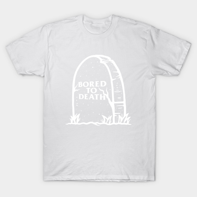 Bored To Death T-Shirt-TOZ